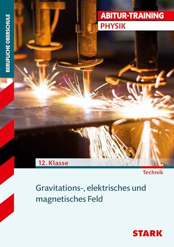 Training FOS/BOS Physik. Gravitations-, elektrisches und magnetisches Feld: Grundlagen und Aufgaben mit Lösungen. 12 Klasse